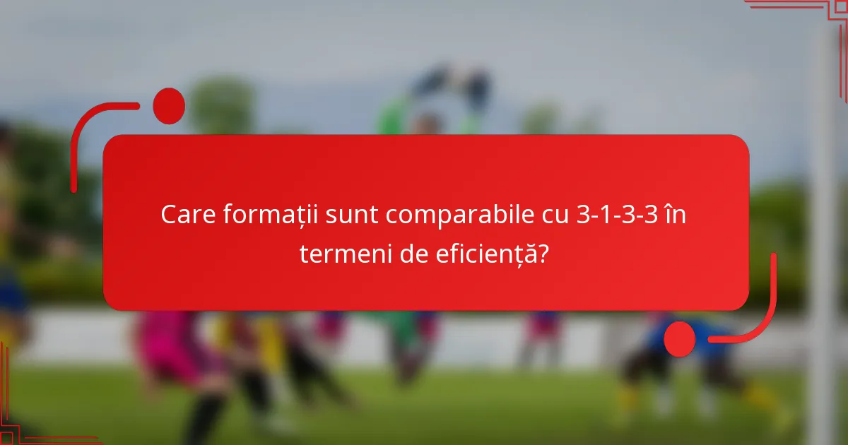 Care formații sunt comparabile cu 3-1-3-3 în termeni de eficiență?