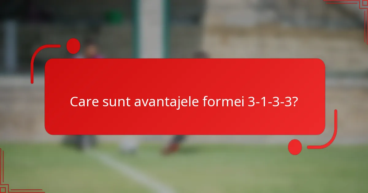 Care sunt avantajele formei 3-1-3-3?