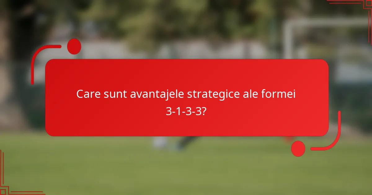 Care sunt avantajele strategice ale formei 3-1-3-3?