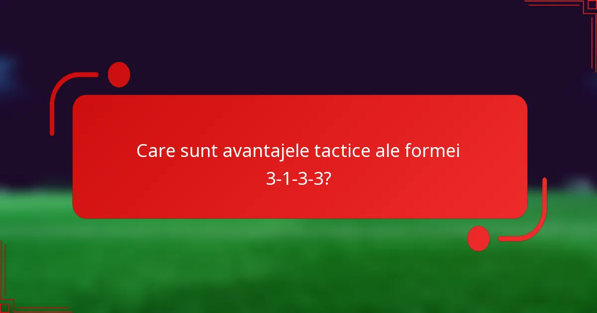 Care sunt avantajele tactice ale formei 3-1-3-3?