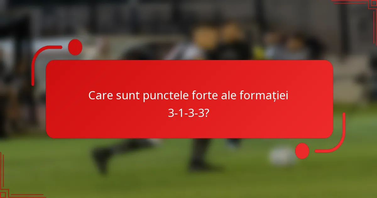 Care sunt punctele forte ale formației 3-1-3-3?