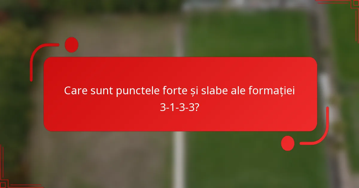 Care sunt punctele forte și slabe ale formației 3-1-3-3?