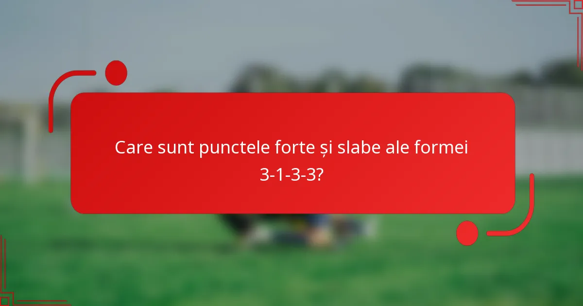Care sunt punctele forte și slabe ale formei 3-1-3-3?