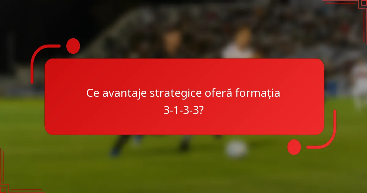 Ce avantaje strategice oferă formația 3-1-3-3?