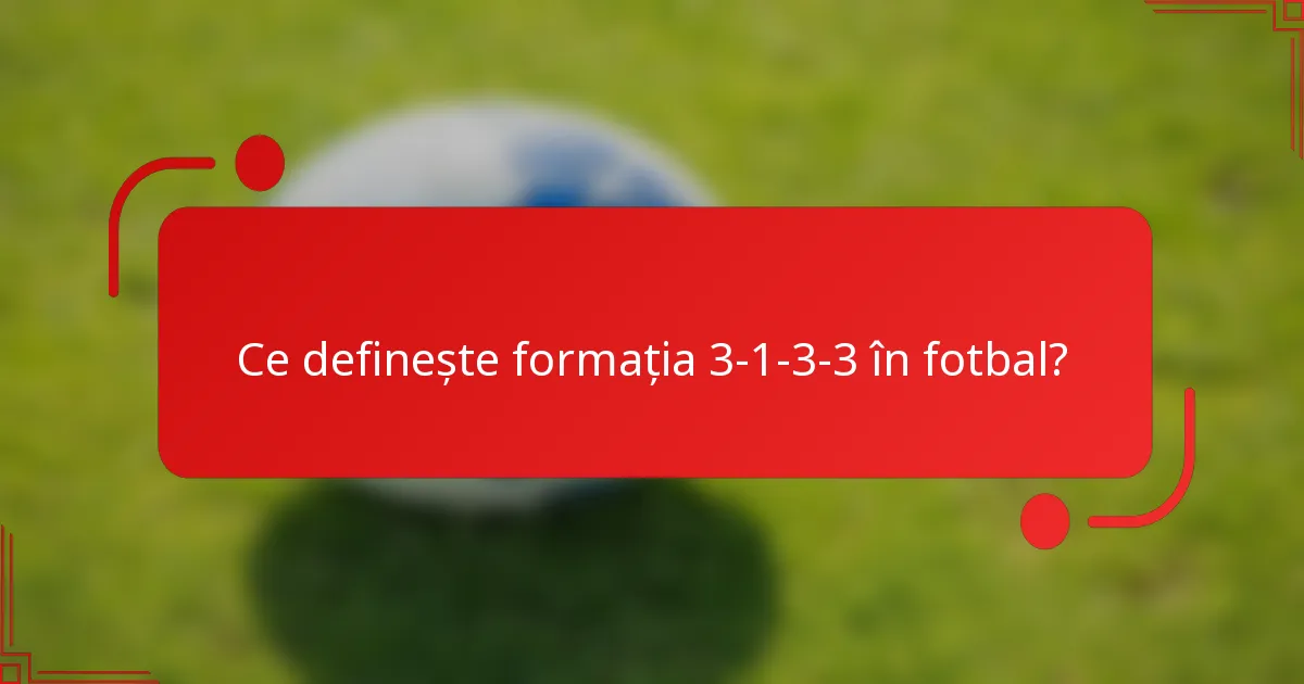 Ce definește formația 3-1-3-3 în fotbal?