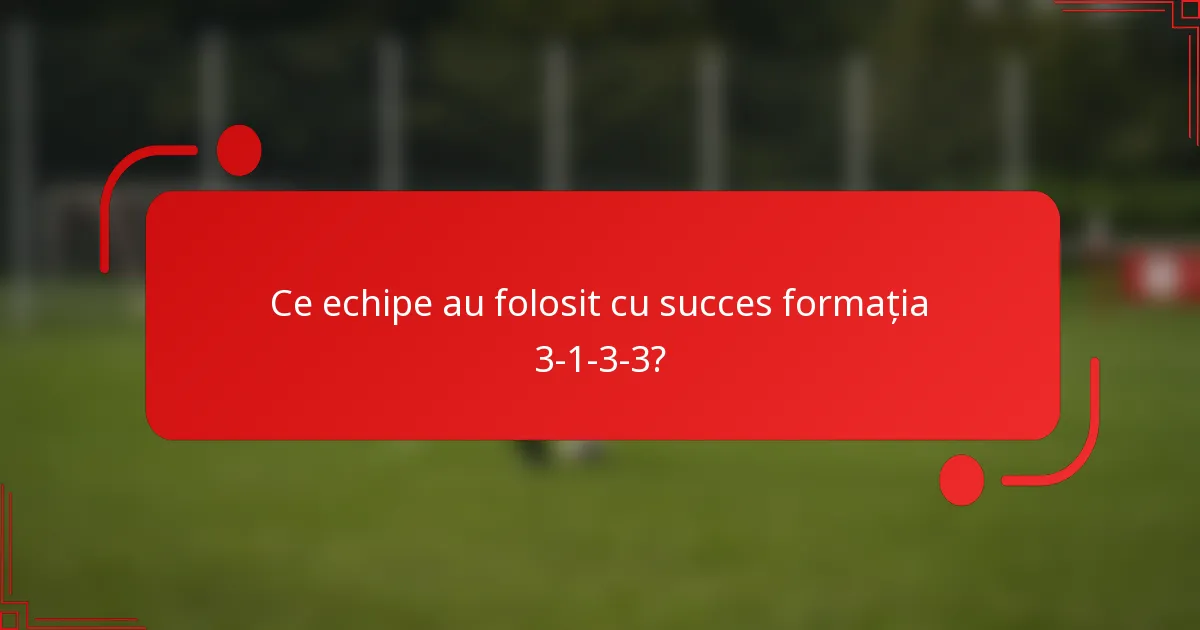 Ce echipe au folosit cu succes formația 3-1-3-3?