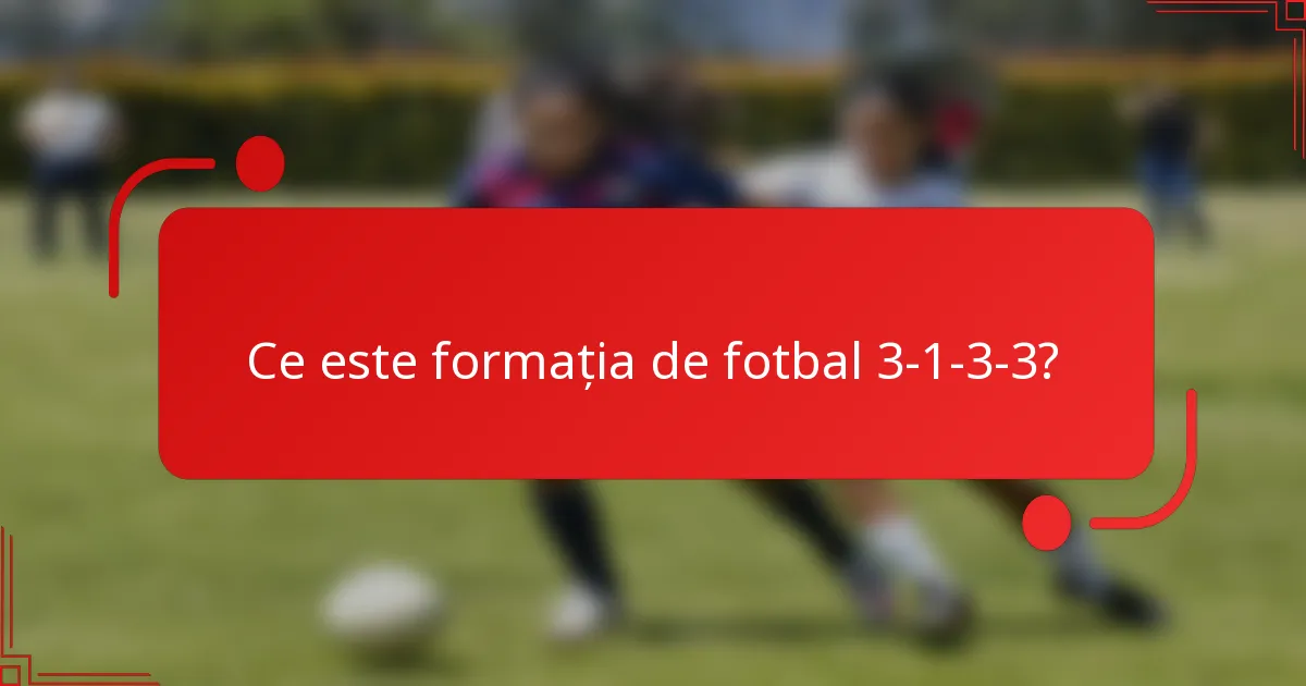 Ce este formația de fotbal 3-1-3-3?