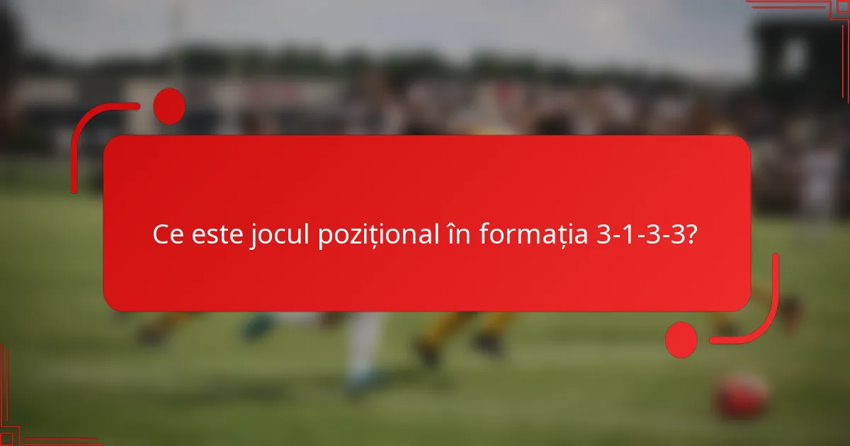 Ce este jocul pozițional în formația 3-1-3-3?
