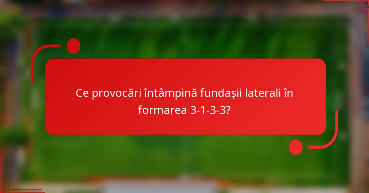 Ce provocări întâmpină fundașii laterali în formarea 3-1-3-3?