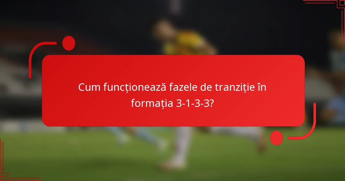 Cum funcționează fazele de tranziție în formația 3-1-3-3?