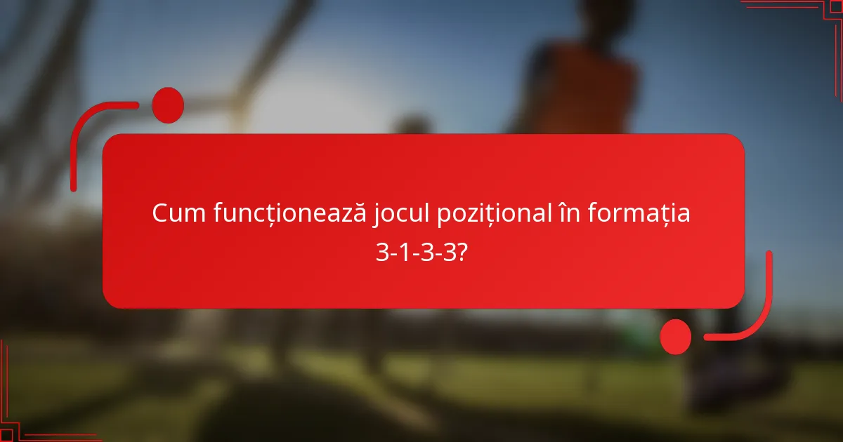 Cum funcționează jocul pozițional în formația 3-1-3-3?