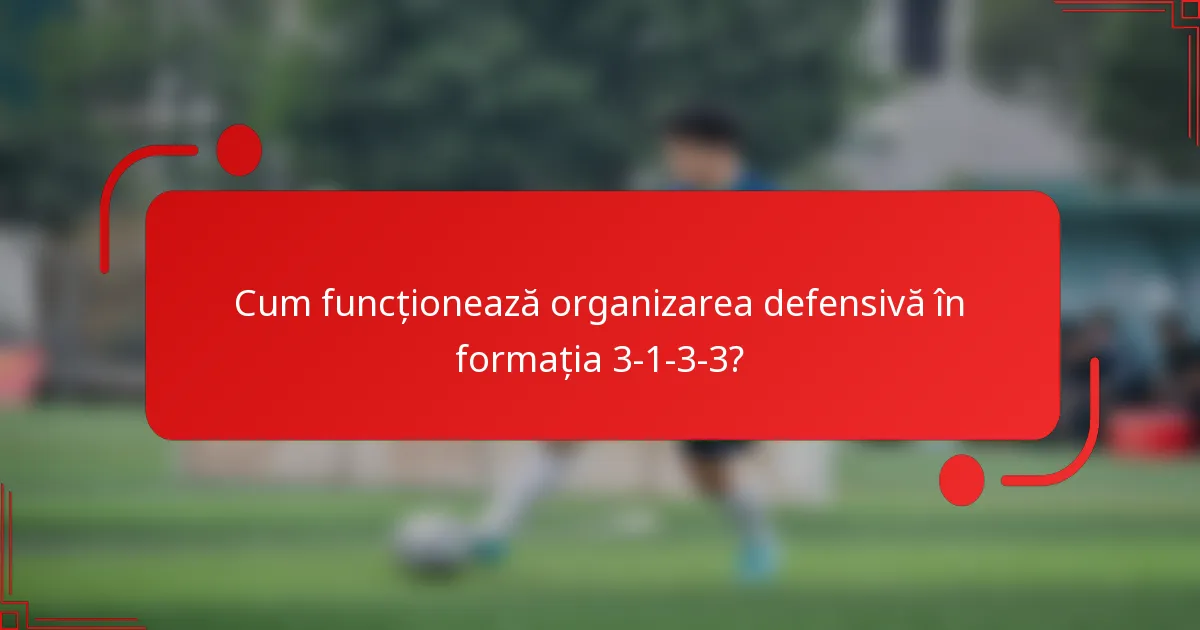 Cum funcționează organizarea defensivă în formația 3-1-3-3?