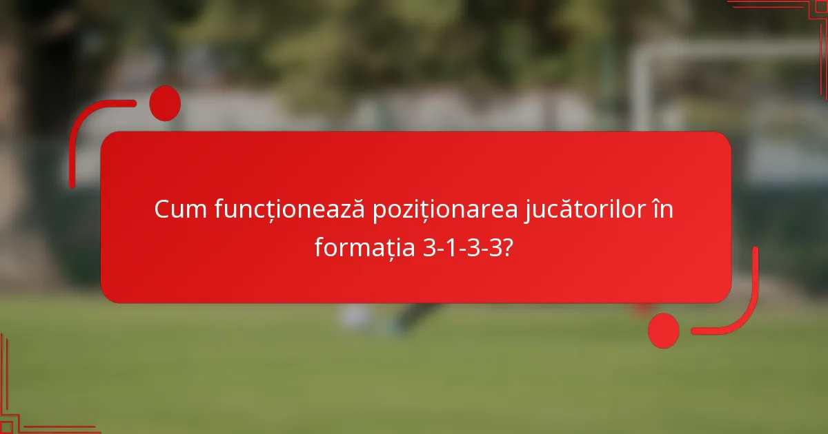 Cum funcționează poziționarea jucătorilor în formația 3-1-3-3?