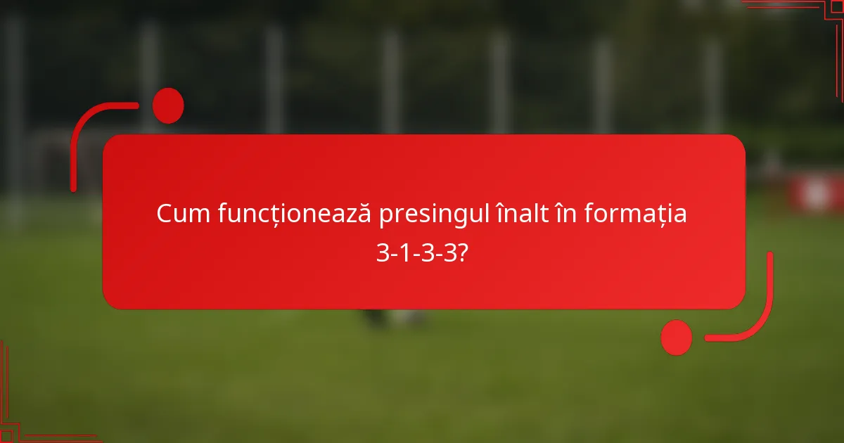 Cum funcționează presingul înalt în formația 3-1-3-3?