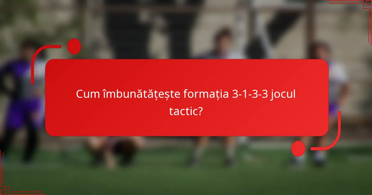 Cum îmbunătățește formația 3-1-3-3 jocul tactic?