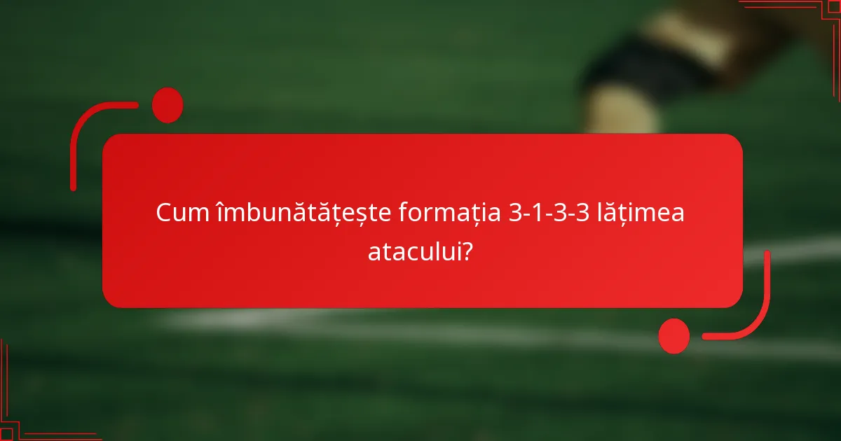 Cum îmbunătățește formația 3-1-3-3 lățimea atacului?