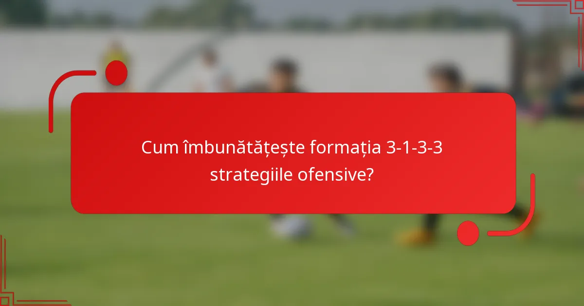 Cum îmbunătățește formația 3-1-3-3 strategiile ofensive?