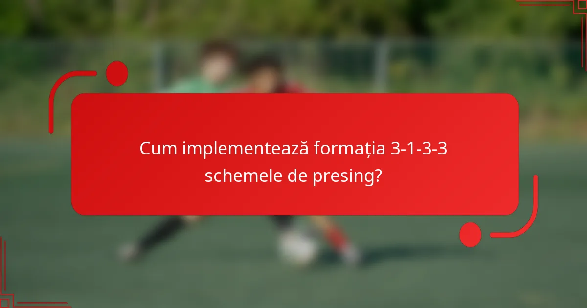 Cum implementează formația 3-1-3-3 schemele de presing?