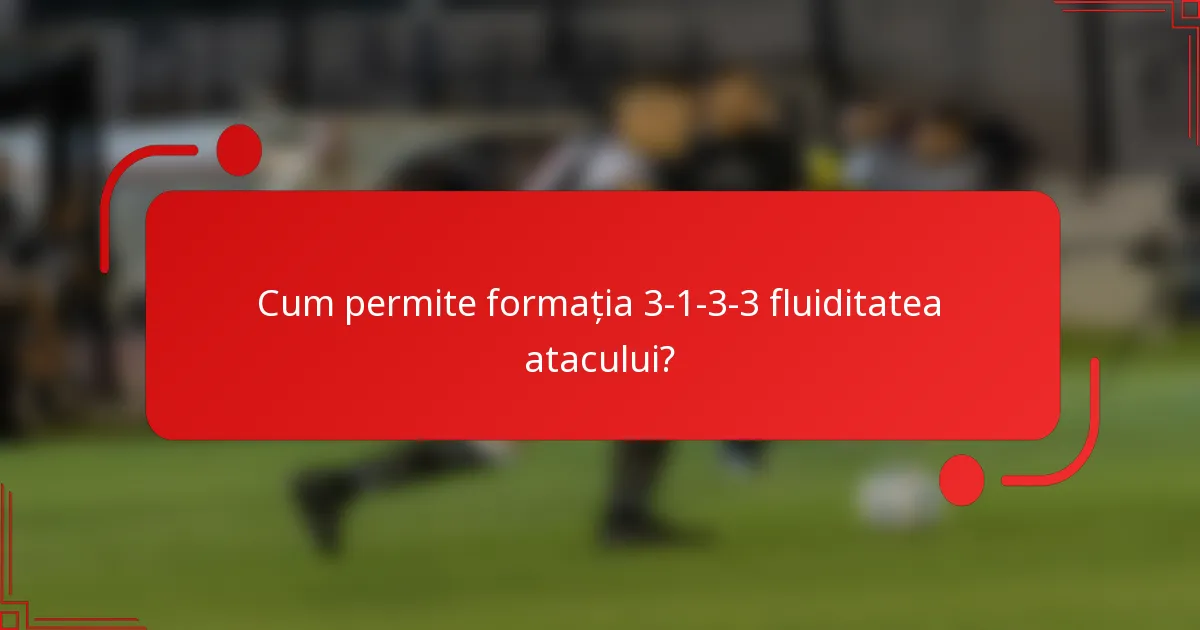 Cum permite formația 3-1-3-3 fluiditatea atacului?