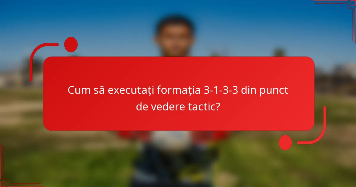 Cum să executați formația 3-1-3-3 din punct de vedere tactic?