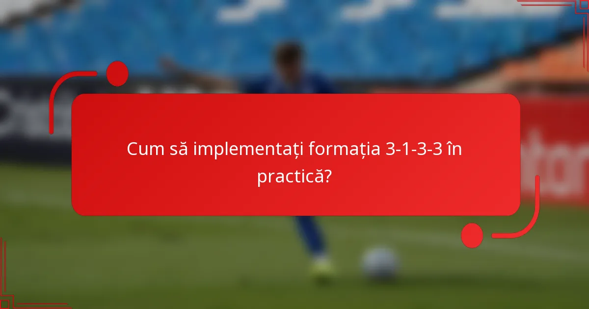 Cum să implementați formația 3-1-3-3 în practică?