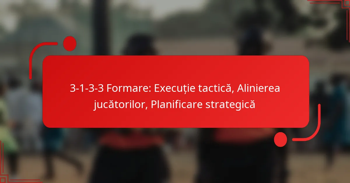 3-1-3-3 Formare: Execuție tactică, Alinierea jucătorilor, Planificare strategică
