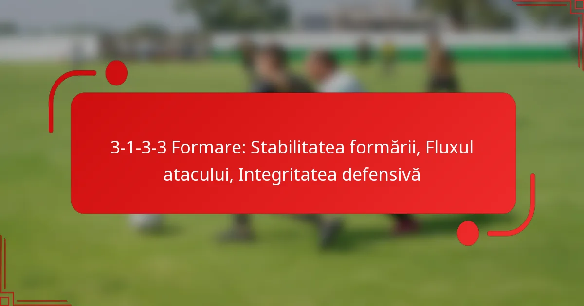 3-1-3-3 Formare: Stabilitatea formării, Fluxul atacului, Integritatea defensivă