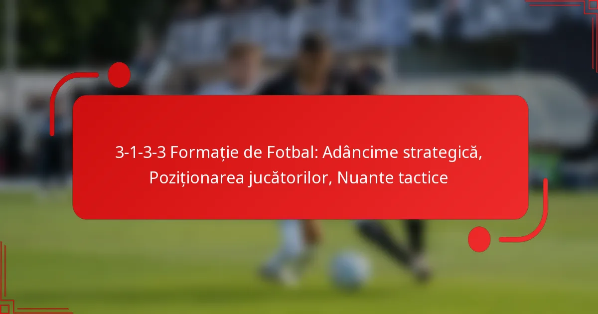 3-1-3-3 Formație de Fotbal: Adâncime strategică, Poziționarea jucătorilor, Nuante tactice