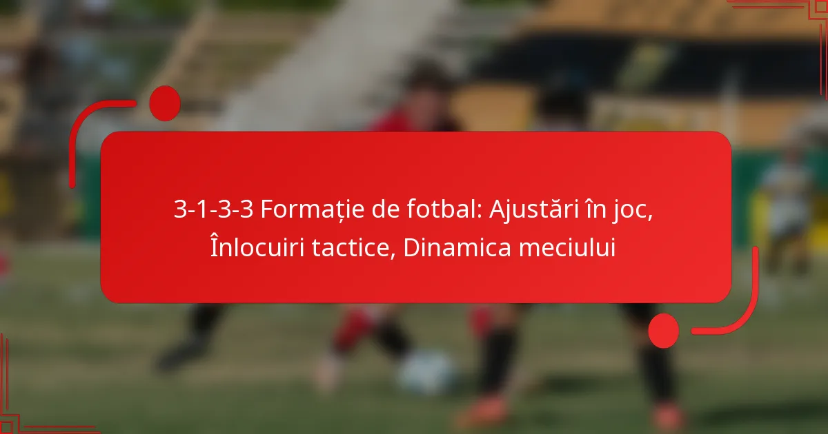 3-1-3-3 Formație de fotbal: Ajustări în joc, Înlocuiri tactice, Dinamica meciului