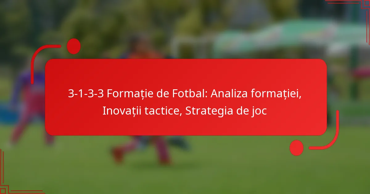 3-1-3-3 Formație de Fotbal: Analiza formației, Inovații tactice, Strategia de joc
