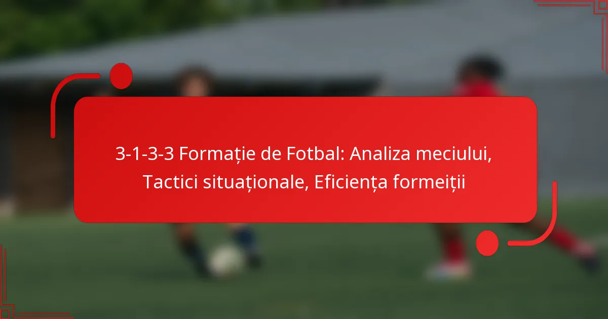 3-1-3-3 Formație de Fotbal: Analiza meciului, Tactici situaționale, Eficiența formeiții