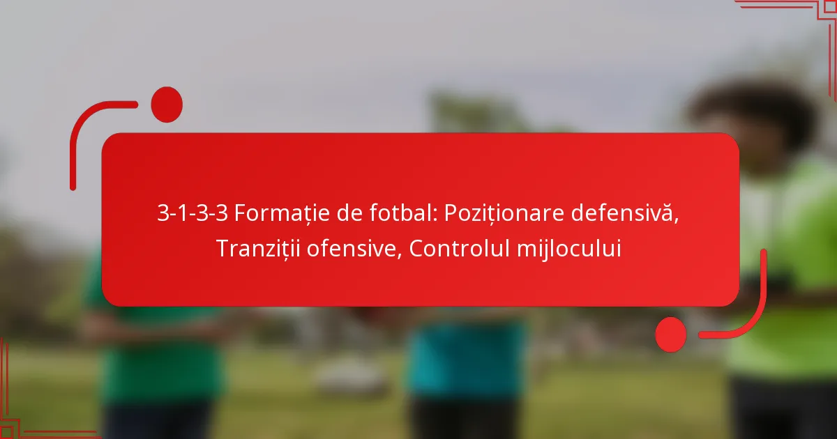 3-1-3-3 Formație de fotbal: Poziționare defensivă, Tranziții ofensive, Controlul mijlocului