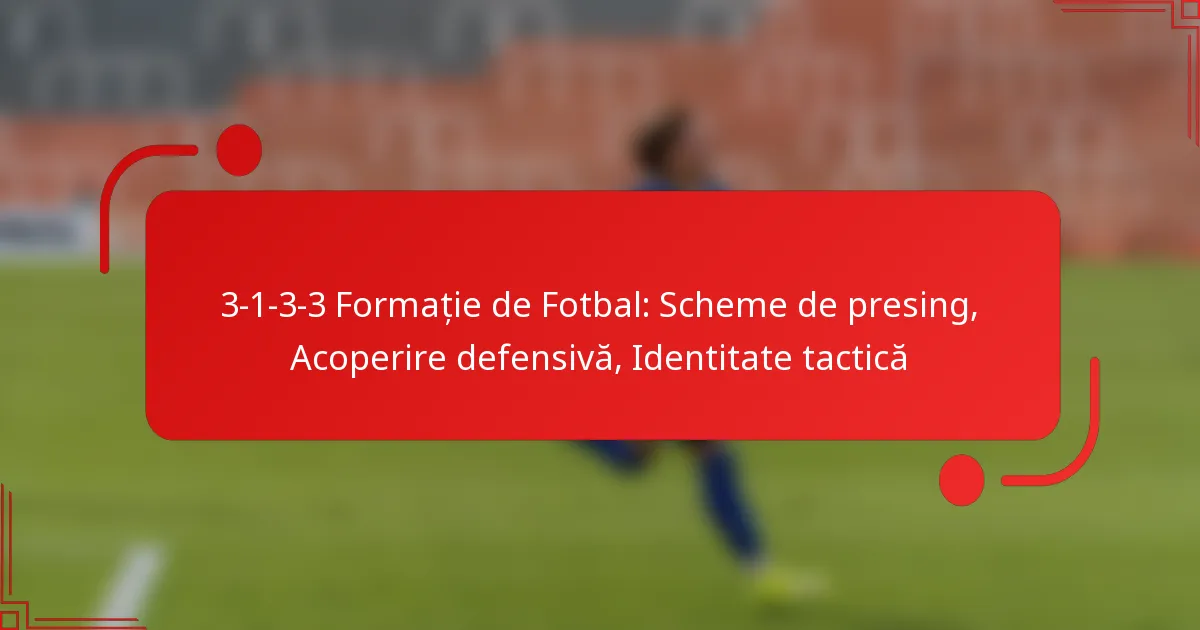 3-1-3-3 Formație de Fotbal: Scheme de presing, Acoperire defensivă, Identitate tactică