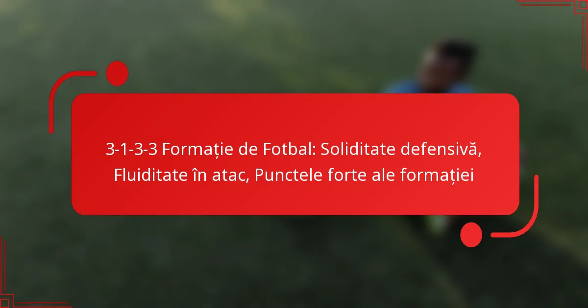 3-1-3-3 Formație de Fotbal: Soliditate defensivă, Fluiditate în atac, Punctele forte ale formației