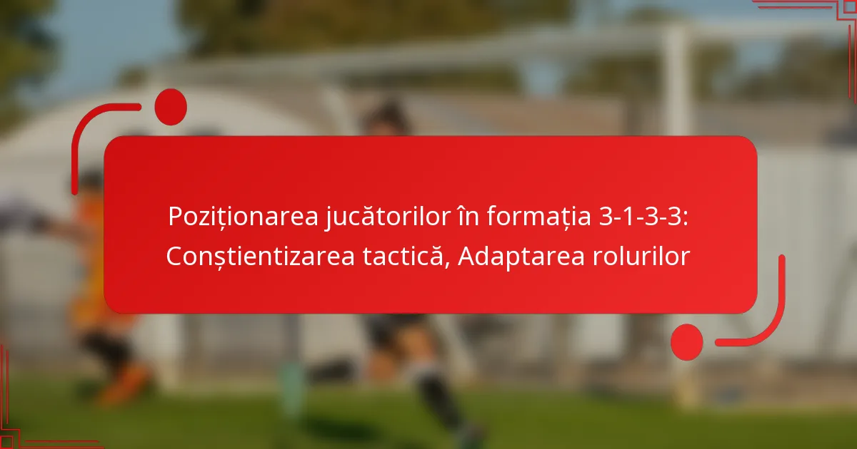 Poziționarea jucătorilor în formația 3-1-3-3: Conștientizarea tactică, Adaptarea rolurilor