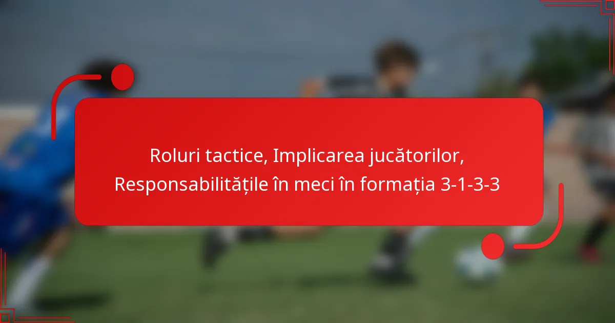 Roluri tactice, Implicarea jucătorilor, Responsabilitățile în meci în formația 3-1-3-3